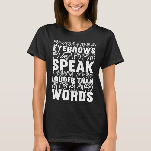 Eyebrows Speak Louder Than Words Deaf Awareness T_Shirt