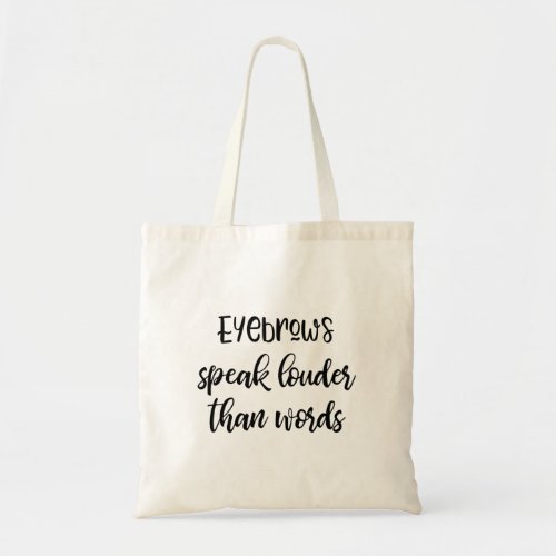 Eyebrows Speak Louder Than Words Tote Bag