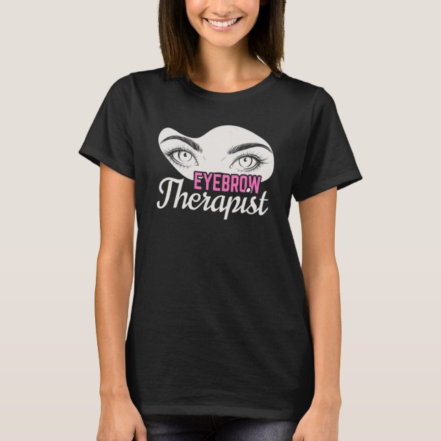 Eyebrows Therapist Microblading Brow Artist Lash E T-Shirt (Front)