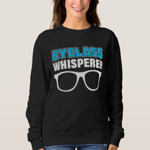 Eyeglass Whisperer Ophthalmologist Optician Sweatshirt