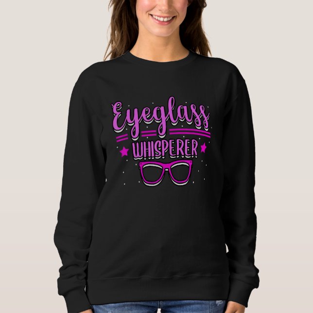 Eyeglasses Whisperer Optician Eye Expert Optometri Sweatshirt (Front)