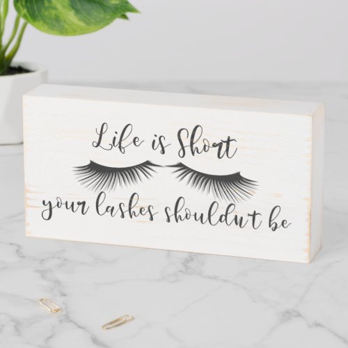 Eyelash Saying Life is Short Lashes Shouldnt be Wooden Box Sign