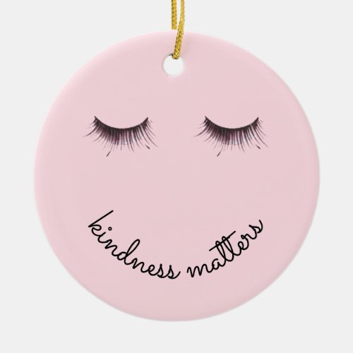 Eyelashes Kindness matters Ceramic Ornament