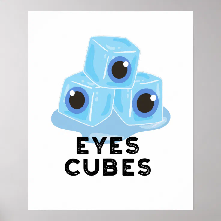 Cube Puns Eyes Cubes Funny Ice Pun Poster | Zazzle