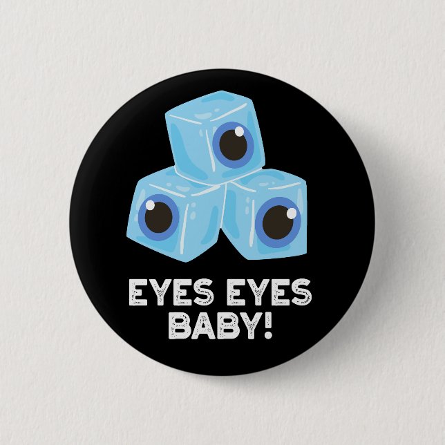 Eyes Eyes Baby Funny Ice Eyeballs Pun Dark BG Button (Front)