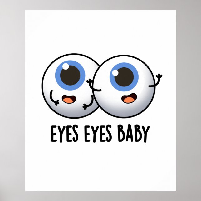 Eyes Eyes Baby Funny Ice Eyeballs Pun  Poster (Front)