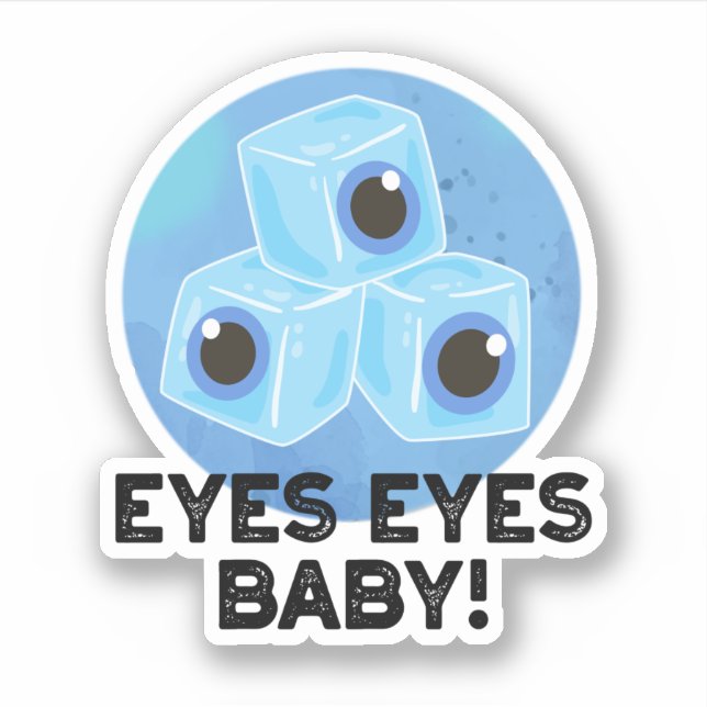 Eyes Eyes Baby Funny Ice Eyeballs Pun  Sticker (Front)