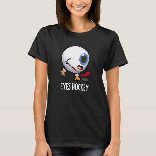 Eyes Hockey Funny Ice Hockey Sports Pun Dark BG T_Shirt