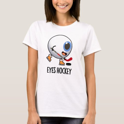 Eyes Hockey Funny Ice Hockey Sports Pun  T_Shirt