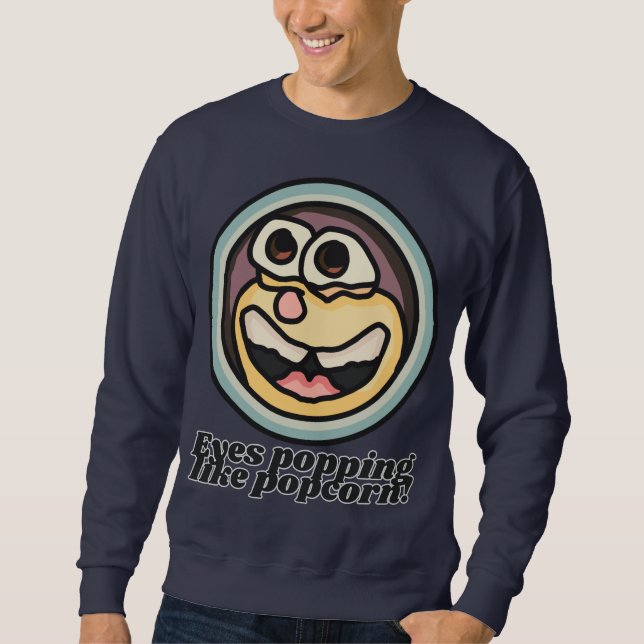 Eyes popping like popcorn! | Funny Sweatshirt (Front)