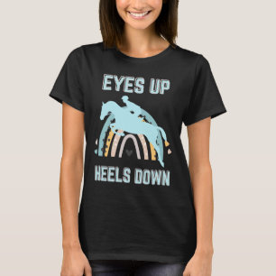 Eyes Up Heels Down - Fun Horseback Riding  T-Shirt