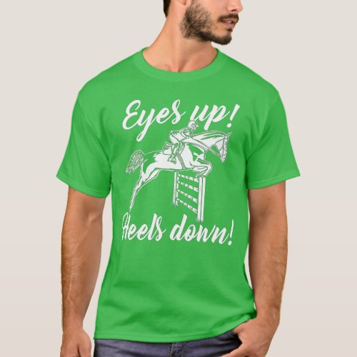 Eyes Up Heels Down  Horse Lover Equestrian Show Ju T_Shirt