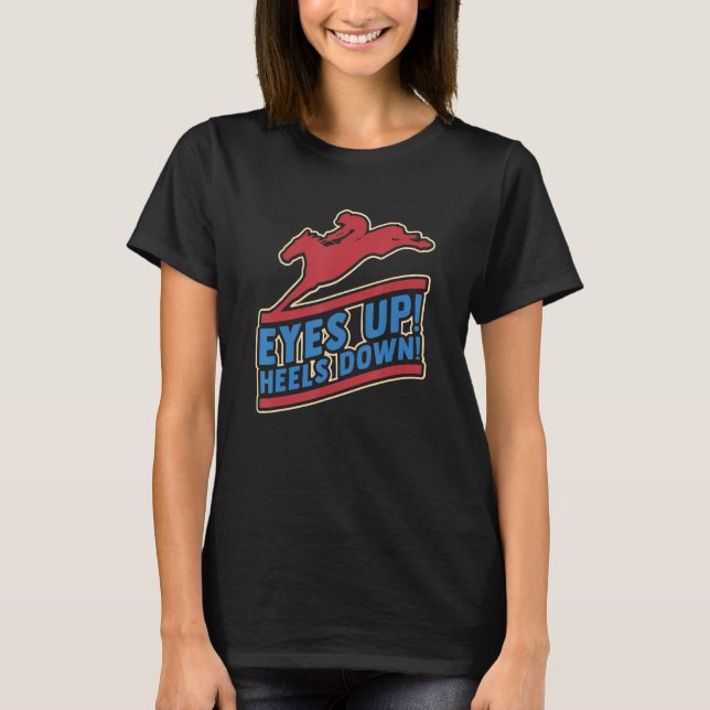 Eyes Up Heels Down Show Jumping T-Shirt (Front)