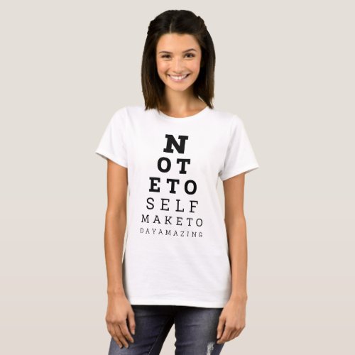 Eyesight Test Note To Self Make Today Amazing T_Shirt