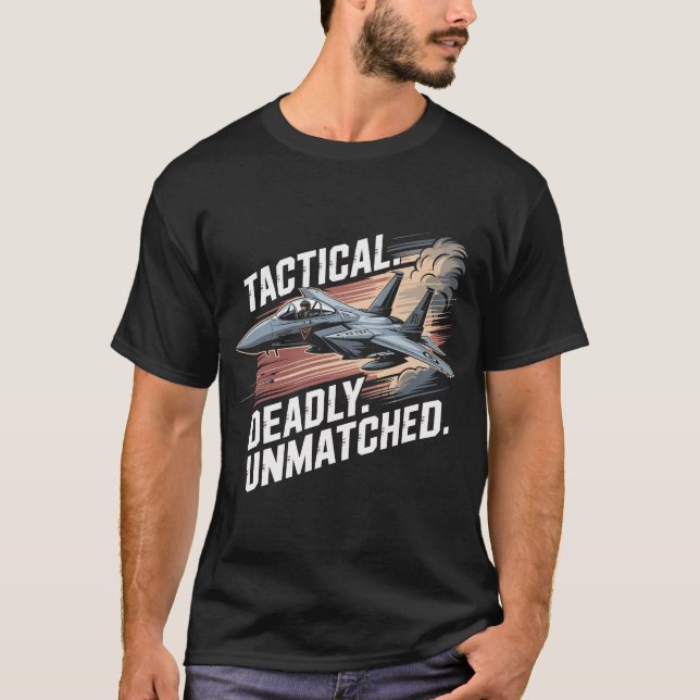 F-15 Eagle Jet: Tactical Deadly Unmatched Fighter  T-Shirt (Front)