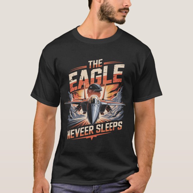 F-15 Eagle Jet: The Eagle Never Sleeps Tribute T-Shirt (Front)