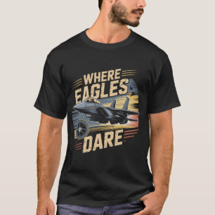 F-15 Eagle Jet: Where Eagles Dare Military Pilot T-Shirt