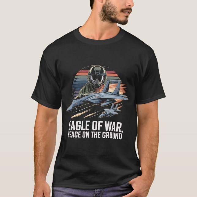 F-15 Eagle of War Peace in the Ground Gift T-Shirt (Front)