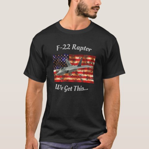 F_22 Raptor _ We Got This T_Shirt