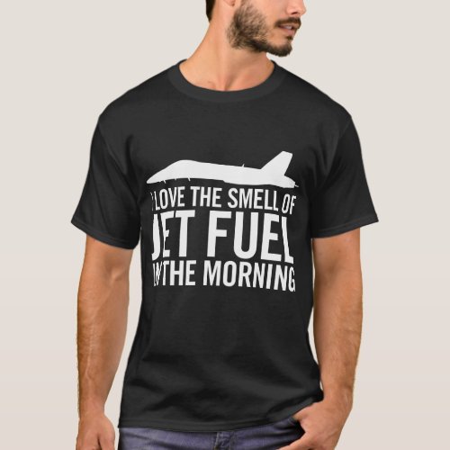 FA_18 I love the smell of jet fuel in the morning T_Shirt