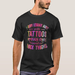 F-Bom Lesbian Aunt With Tattoos Pretty Eyes Ang Th T-Shirt