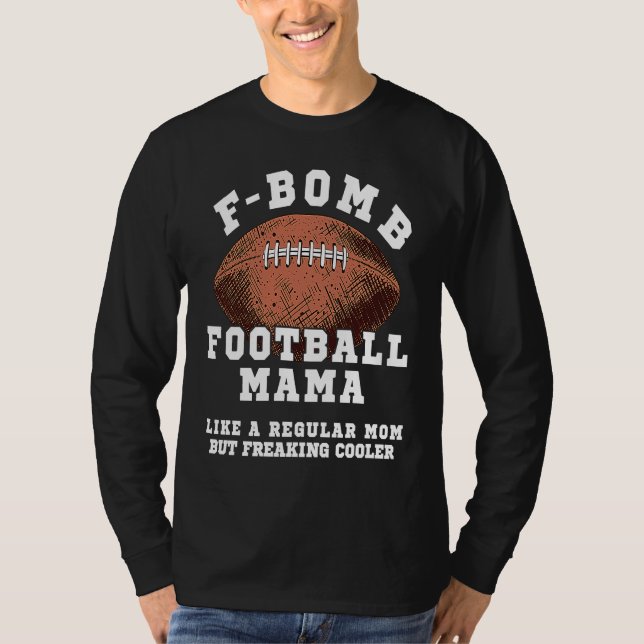 F Bomb Football Mama Like A Regular Mom But Freaki T-Shirt (Front)