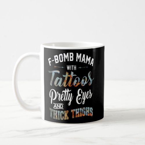 F Bomb Mama With Tattoos Pretty Eyes And Thick Thi Coffee Mug