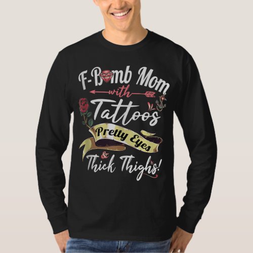 F Bomb Mom Tattoos Pretty Eyes Thick Thighs Cute M T_Shirt