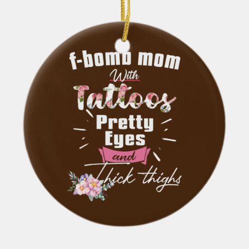 F bomb Mom With Tattoos Pretty Eyes And Thick Ceramic Ornament