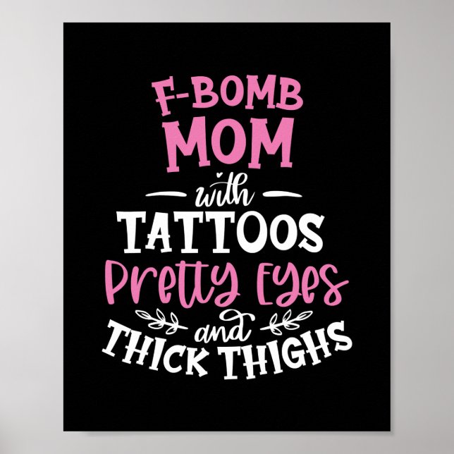 F Bomb Mom With tattoos Pretty Eyes And Thick Poster (Front)