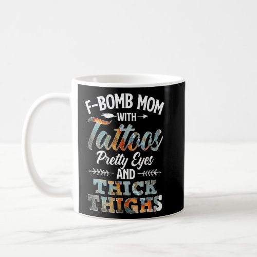 F Bomb Mom With Tattoos Pretty Eyes And Thick Thig Coffee Mug