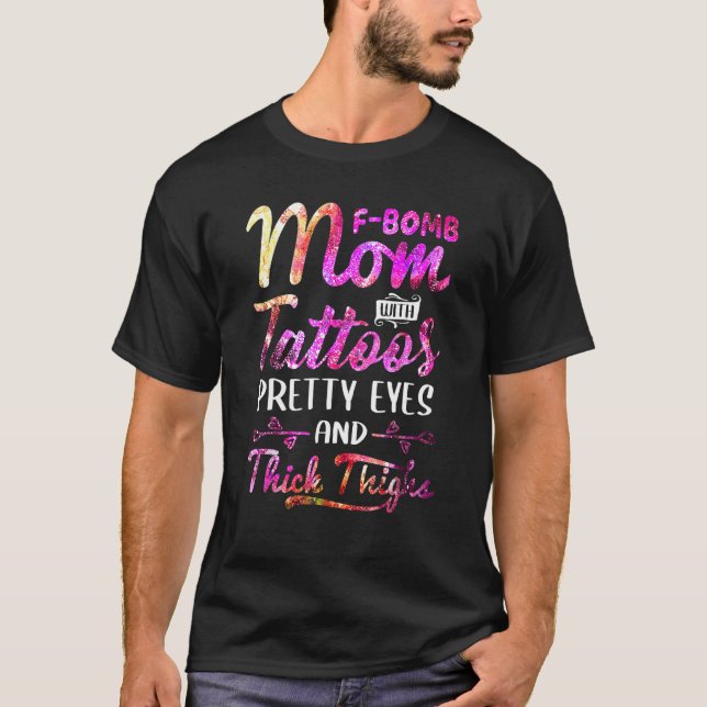 F Bomb Mom With Tattoos Pretty Eyes And Thick Thig T-Shirt (Front)