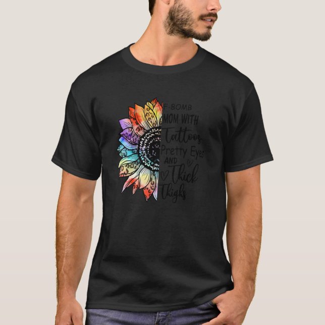 F Bomb Mom With Tattoos Pretty Eyes And Thick Thig T-Shirt (Front)