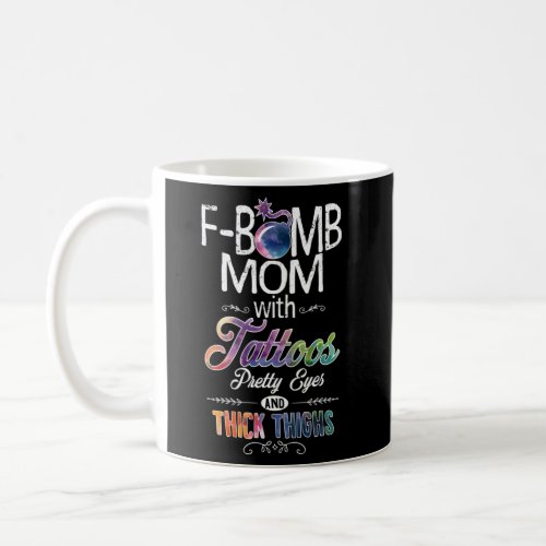 F_Bomb Mom With Tattoos Pretty Eyes Thick Thighs Coffee Mug