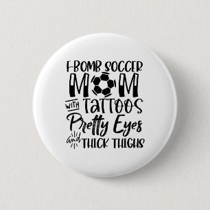 F Bomb Scoccer Mom With Tattoos Pretty Eyes Thick Button