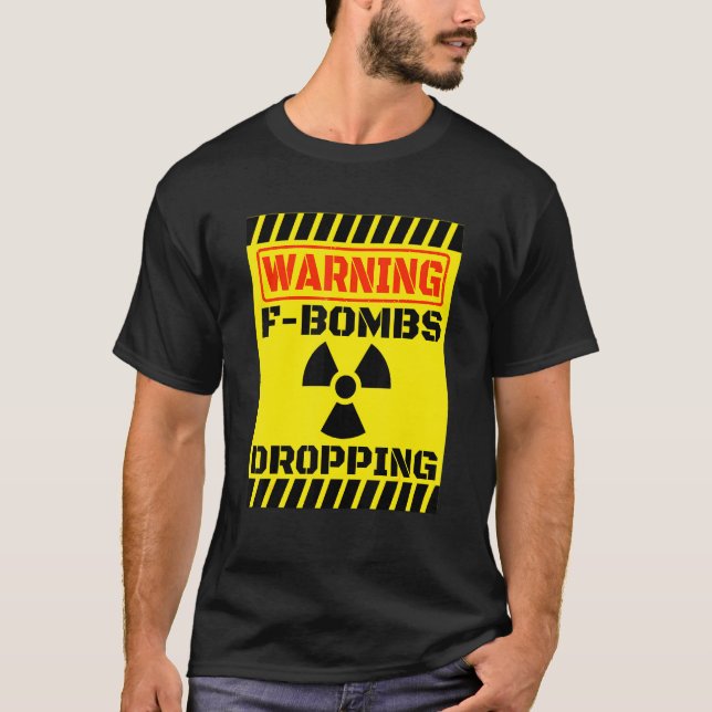 F Bombs Dropping Warning Sarcastic Adult Humor Nuc T-Shirt (Front)
