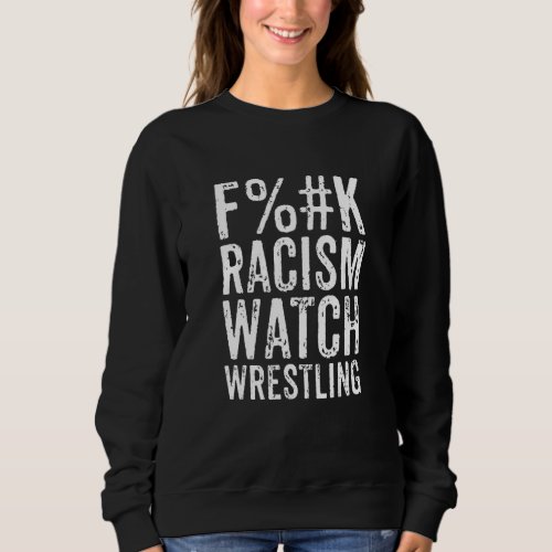F C Racism Watch Wrestling Quote 1 Sweatshirt