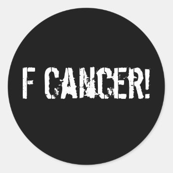 F Cancer! Classic Round Sticker by PhotoJoeVa at Zazzle
