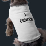 F Cancer! Shirt<br><div class="desc">Doggie tee with the phrase “F Cancer” printed on front</div>