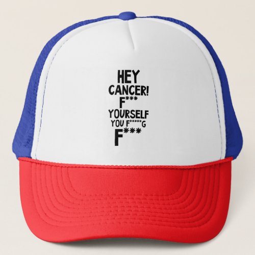F Cancer Shirt  Hey Cancer F Yourself You Fng F  Trucker Hat