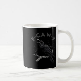 F-caw-f Black Crow Pun Funny Bird Cawing Grunge Ha Coffee Mug