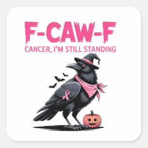 F-Caw-F Cancer I'm Still Standing Breast Cancer Square Sticker