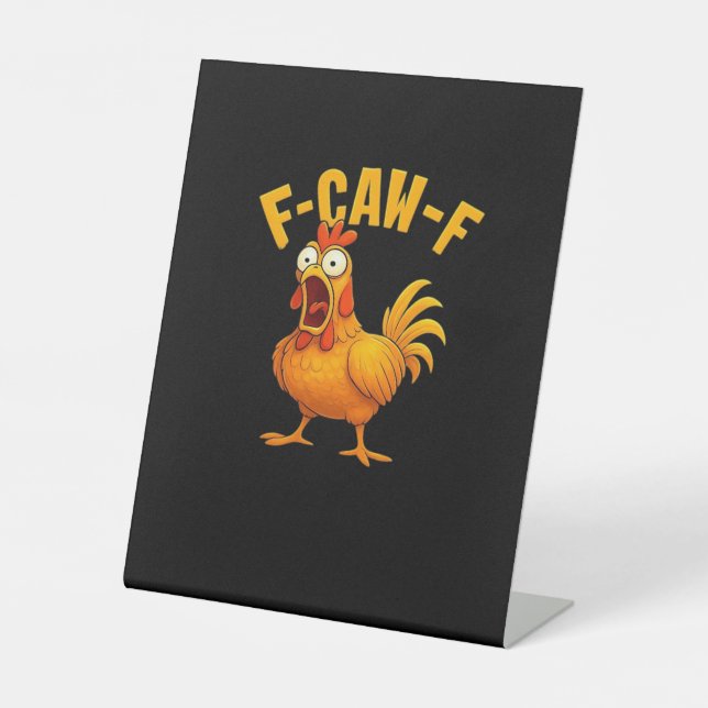 F-Caw-F-Chicken Essential Funny Quote Pedestal Sign (Front)
