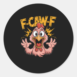 F Caw F Chicken Funny FCawF Rooster F-Caw-F Chicke Classic Round Sticker