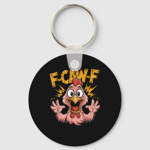 F Caw F Chicken Funny FCawF Rooster F-Caw-F Chicke Keychain