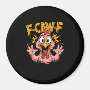 F Caw F Chicken Funny FCawF Rooster F-Caw-F Chicke Magnet