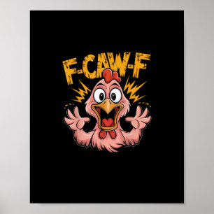 F Caw F Chicken Funny FCawF Rooster F-Caw-F Chicke Poster
