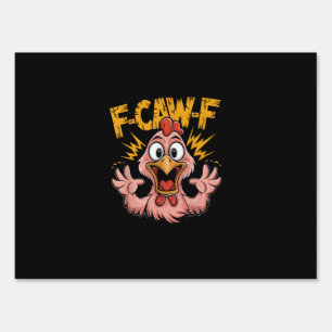 F Caw F Chicken Funny FCawF Rooster F-Caw-F Chicke Sign