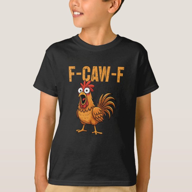 F-Caw-F Chicken Rooster Meme FCAWF Saying Funny  T-Shirt (Front)