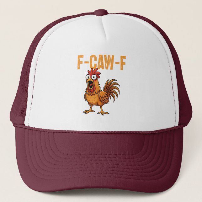 F-Caw-F Chicken Rooster Meme FCAWF Saying Funny  Trucker Hat (Front)